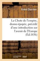 La Chute de l'empire, drame-épopée, précédé d'une introduction historique ou considérations, sur l'avenir de l'Europe