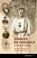 Charles de Foucauld, Amitiés croisées