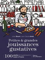 Petites et grandes jouissances gustatives, 100 pépites de la gastronomie made in France