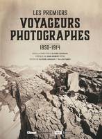 Les Premiers voyageurs photographes, 1850-1914