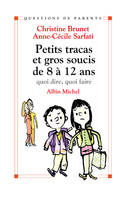 Petits tracas et gros soucis  de 8 à 12 ans, Quoi dire, quoi faire ?