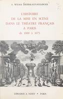 L'histoire de la mise en scène dans le théâtre français à Paris de 1600 à 1673