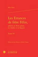 4, Les errances de frère Félix, pèlerin en Terre sainte, en Arabie et en Égypte