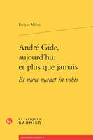 André Gide, aujourd'hui et plus que jamais, Et nunc manet in vobis