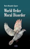 World Order, Moral Disorder, An Enlightening Essay about Human Contradictions