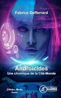 Androïcides, Chroniques de la Cité-Monde