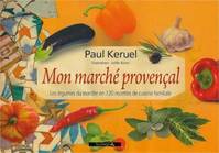 Mon marché provençal, Les légumes du marché en 120 recettes de cuisine familiale