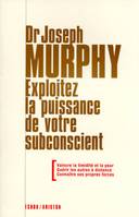 Exploitez la puissance de votre subconscient - Vaicre la timidité et la peur, guérir les autres à di