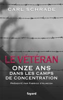 LE VETERAN - ONZE ANS DANS LES CAMPS DE CONCENTRATION, Onze ans dans les camps de concentration