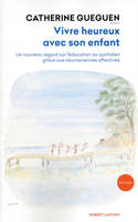 Vivre heureux avec son enfant, Un nouveau regard sur l'éducation au quotidien grâce aux neurosciences affectives