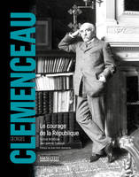 Georges Clémenceau / le courage de la République