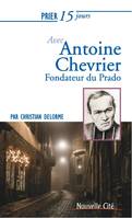 Prier 15 jours avec Antoine Chevrier, Fondateur du Prado