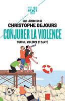 Conjurer la violence, Travail, violence et santé