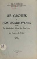 Les grottes de Montesquieu-Avantès (Ariège), Tuc d'Audoubert, Enlène, Les Trois Frères, le musée de Pujol