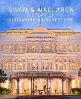 Swan and MacLaren A Story of Singapore Architecture /anglais