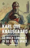 Karl Ove Knausgaard So Much Longing in So Little Space The Art of Edvard Munch /anglais