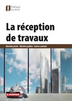 La Réception de travaux, Marchés privés - Marchés publics - Autres contrats