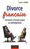  Divorce à la française - Comment les Français jugent les entreprises, comment les Français jugent les entreprises