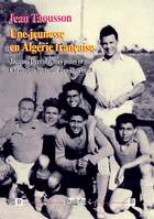 Une jeunesse en Algérie française, Jacques Derrida, mes potes et moi… Chronique lycéenne des années 40
