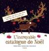 L'INCROYABLE CATALOGUE DE NOEL, les cadeaux qui font le plus rêver sont ceux qui n'existent pas