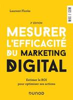 Mesurer l'efficacité du marketing digital - 3e éd, Estimer le ROI pour optimiser ses actions