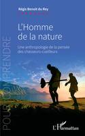 l'homme de la nature une anthropologie de la pensée des chasseurs-cueilleurs, Une anthropologie de la pensée des chasseurs-cueilleurs