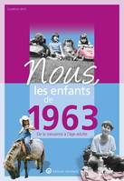 Nous, les enfants de 1963, De la naissance à l'age adulte. Un cadeau original pour le 60e anniversaire