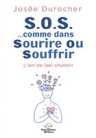 S.O.S. …comme dans Sourire Ou Souffrir, L’art de (se) choisir