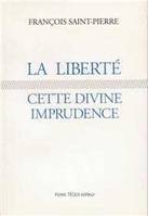 La liberte cette divine imprudence, réflexions sur des problèmes religieux et politiques actuels