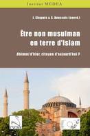 Etre non musulman en terre d'Islam / dhimmi d'hier, citoyen d'aujourd'hui ?, Dhimmi d'hier, citoyen d'aujourd'hui ?