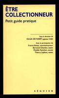 Être collectionneur - Petit guide pratique, petit guide pratique