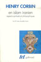 En Islam iranien., 1, Le shî'isme duodécimain, En Islam iranien Tome 1: Le Shî'isme duodécimain, Aspects spirituels et philosophiques