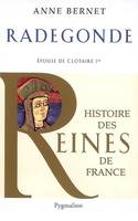 Histoire des reines de France., Histoire des reines de France - Radegonde, Épouse de Clotaire Ier