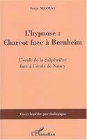 L'hypnose, Charcot face à Bernheim - L'école de la Salpêtrière face à l'école de Nancy