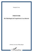 PERCEVOIR, De l'idéologie de l'expérience à sa théorie