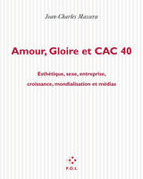 Amour, gloire et CAC 40, Esthétique, sexe, entreprise, croissance, mondialisation et médias