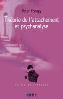 THEORIE DE L'ATTACHEMENT ET PSYCHANALYSE - NOUVELLE EDITION, NOUVELLE EDITION