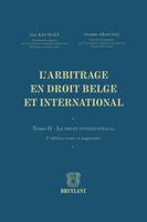 L'arbitrage en droit belge et international, Tome II - Le droit international