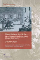 Manufacture, territoires et sociétés en révolution (mi-XVIII° - mi-XIX° siècle), Gérard Gayot