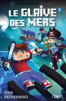 2, Le glaive des mers  T2, Une aventure non officielle de Minecraft