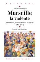 Marseille la violente, Criminalité, industrialisation et société (1851-1914)