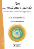 Vers une civilisation-monde alliant culture, spiritualité et politique, Alliant culture, spiritualité et politique