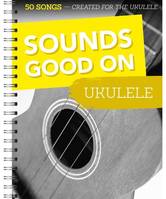 Sounds Good On Ukulele, 50 Songs Created For The Ukulele