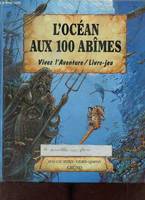 L'océan aux 100 abîmes vivez l'aventure / livre.jeu.