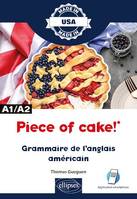 Piece of cake! - Grammaire de l'anglais américain - A1/A2