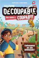 Le livre decoupable pour trouver le coupable - Enlevement au zoo Animoland !