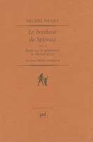 Le bonheur de Spinoza, Suivi de : Étude sur le spinozisme de Michel Henry, par Jean-Michel Longneaux