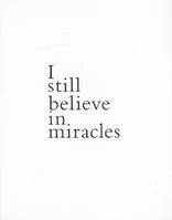 2, I STILL BELIEVE IN MIRACLES, [exposition, Paris, Couvent des Cordeliers] du 19 mai au 19 juin 2005