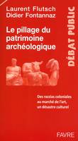 Le pillage du patrimoine archéologique - Des razzias coloniales au marché de l'art, désastre culture, des razzias coloniales au marché de l'art, un désastre culturel