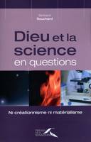 Dieu et la science en questions, ni créationnisme, ni matérialisme